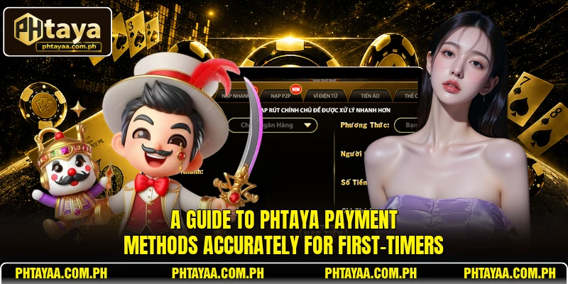 A guide to PHTAYA payment methods accurately for first-timers