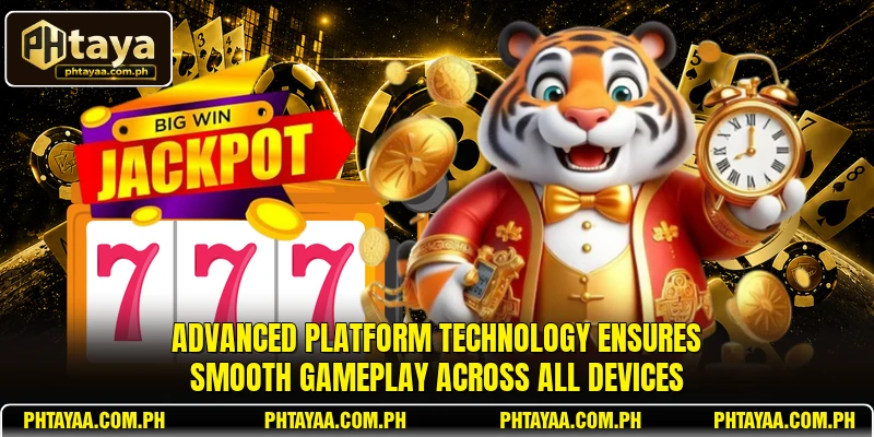Advanced platform technology ensures smooth gameplay across all devices