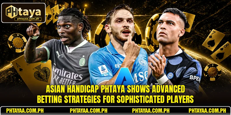 Asian Handicap PHTAYA shows advanced betting strategies for sophisticated players