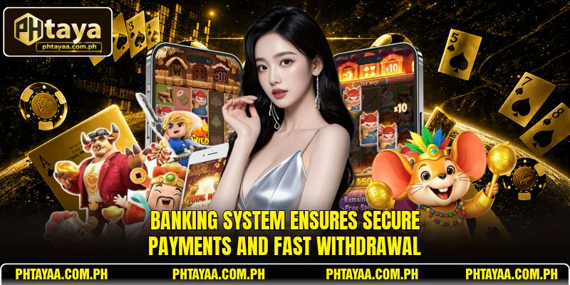 Banking system ensures secure payments and fast withdrawal