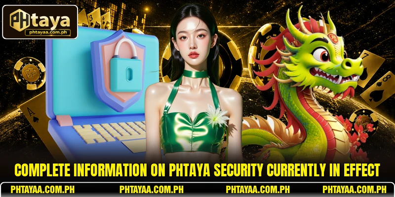 Complete information on PHTAYA security currently in effect