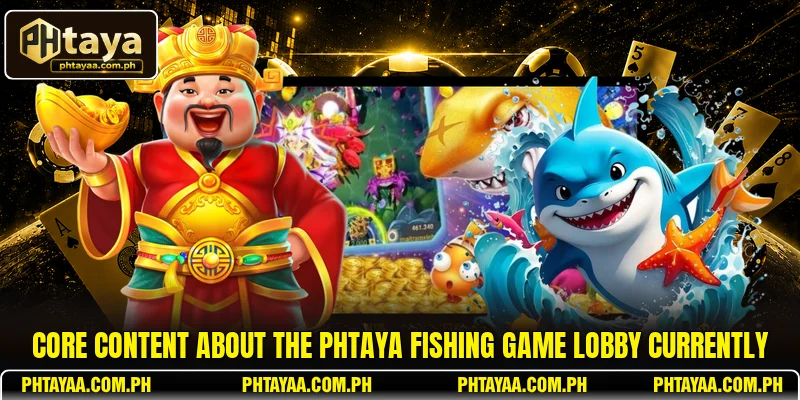 Core content about the PHTAYA Fishing Game lobby currently