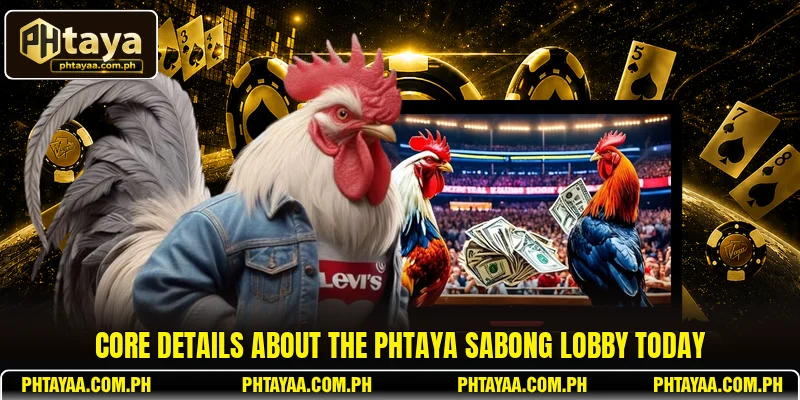 Core details about the PHTAYA Sabong lobby today