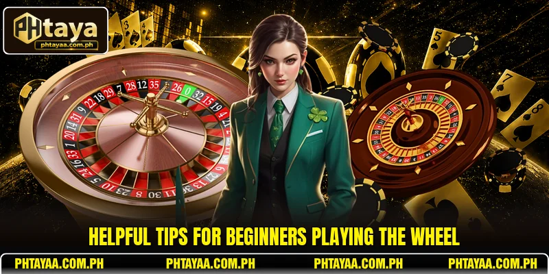 Helpful tips for beginners playing the wheel