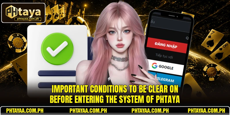 Important conditions to be clear on before entering the system of PHTAYA