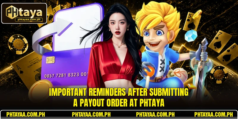 Important reminders after submitting a payout order at PHTAYA