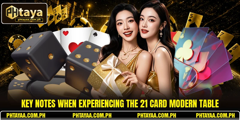 Key notes when experiencing the 21 card modern table