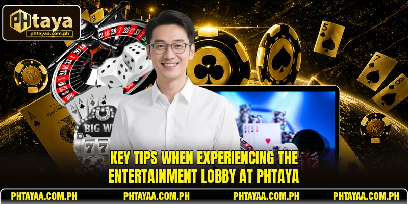 Key tips when experiencing the entertainment lobby at PHTAYA