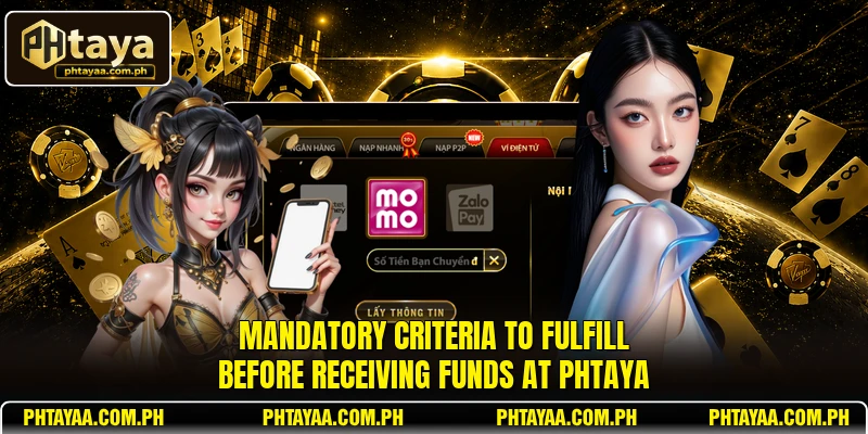 Mandatory criteria to fulfill before receiving funds at PHTAYA