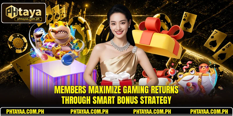 Members maximize gaming returns through smart bonus strategy