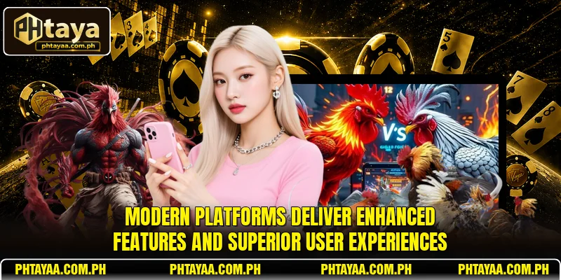 Modern platforms deliver enhanced features and superior user experiences
