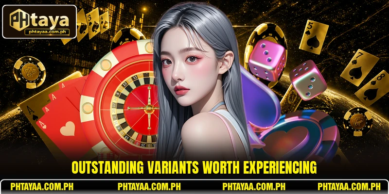 Outstanding variants worth experiencing