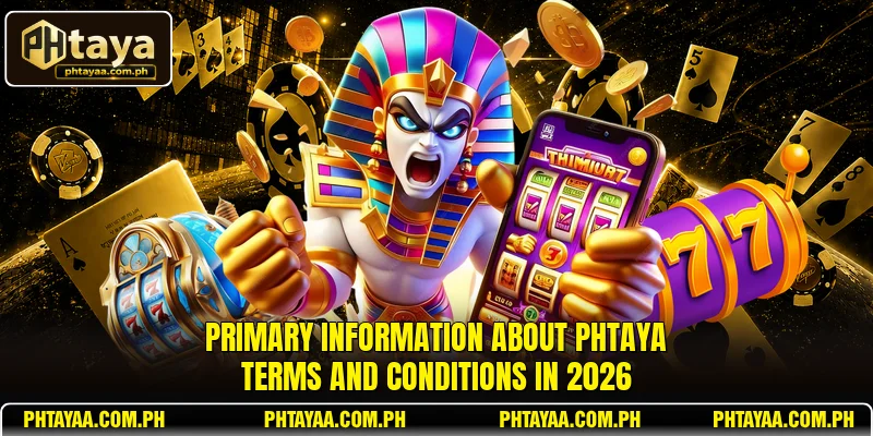 Primary information about PHTAYA Terms and Conditions in 2026