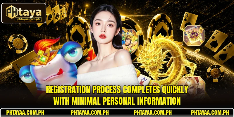 Registration process completes quickly with minimal personal information