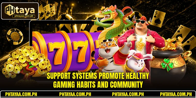 Support systems promote healthy gaming habits and community