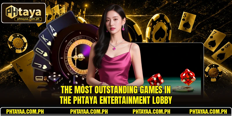 The most outstanding games in the PHTAYA entertainment lobby