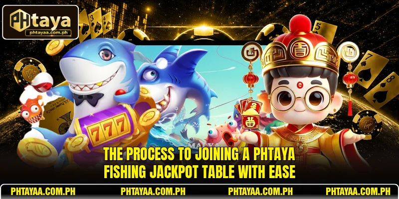 The process to joining a PHTAYA Fishing Jackpot table with ease